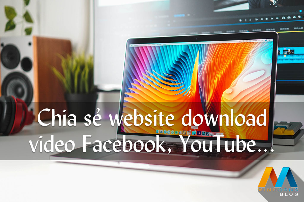 Chia sẻ website download video Facebook, YouTube... hỗ trợ chuyển đổi định dạnh nhanh chóng