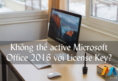 Không thể active Microsoft Office 2016 với License Key?