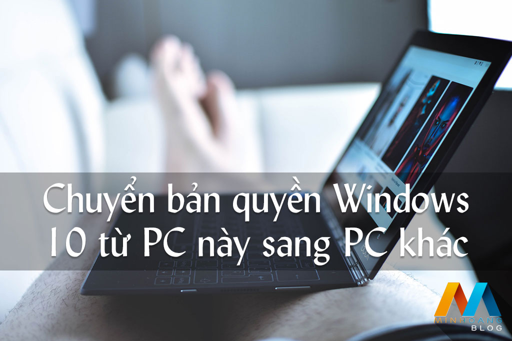 Cách chuyển bản quyền Windows 10 từ PC này sang PC khác