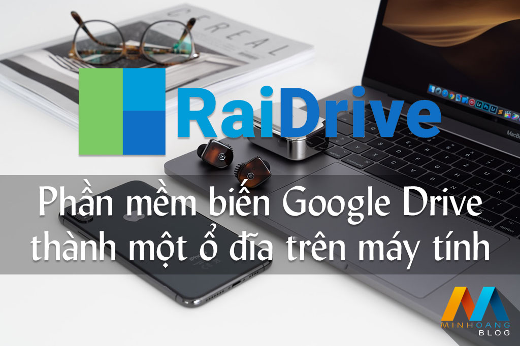 RaiDrive - Phần mềm biến Google Drive thành một ổ đĩa trên máy tính