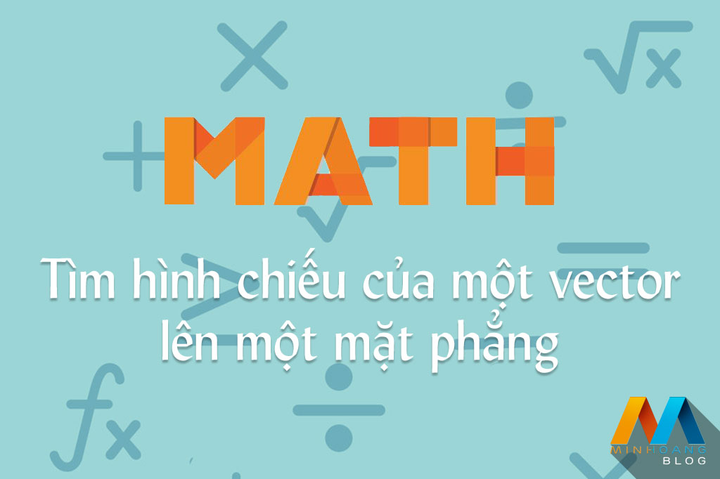 Tìm hình chiếu của một vector lên một mặt phẳng thông qua vector pháp tuyến