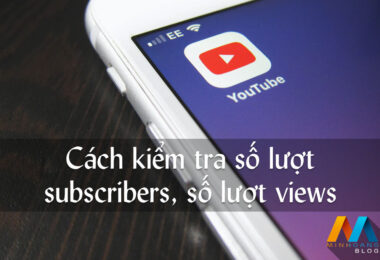 Cách kiểm tra số lượt subscribers, tổng số lượt views của một kênh Youtube