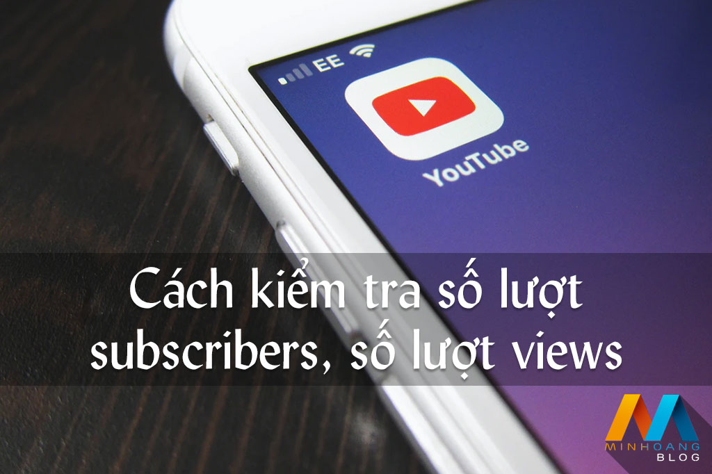 Cách kiểm tra số lượt subscribers, tổng số lượt views của một kênh Youtube