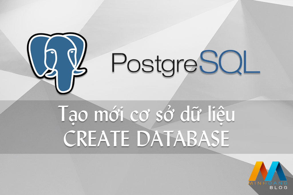 Tạo mới cơ sở dữ liệu PostgreSQL - CREATE DATABASE